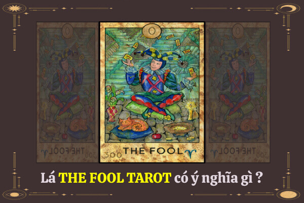 Giải mã Ý nghĩa Lá The Fool Tarot đầy đủ, chính xác nhất!