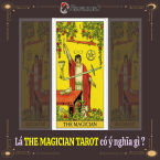 Giải mã ý nghĩa lá the Magician trong tarot đầy đủ nhất!