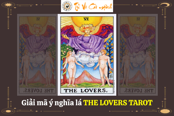Giải mã Ý nghĩa lá bài tarot the Lovers là tốt hay xấu?