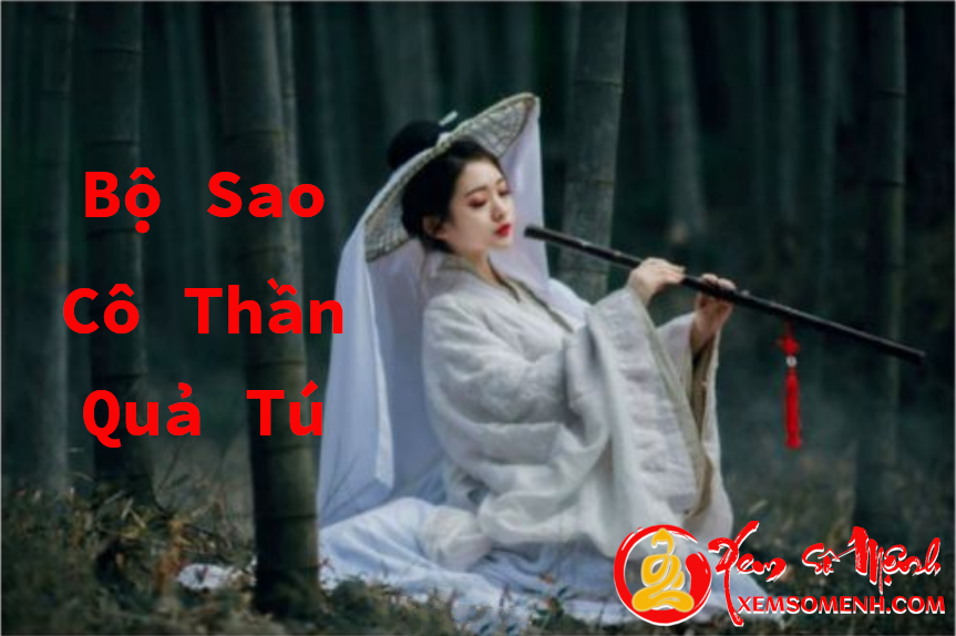 Luận bàn Ý Nghĩa bộ sao Cô Thần - Quả Tú