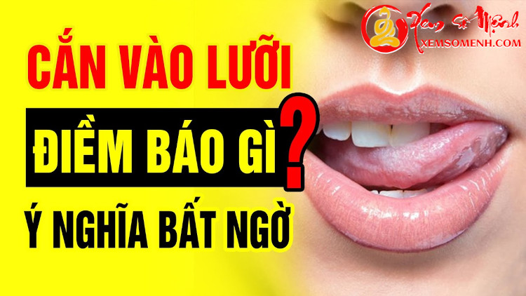 Cắn vào lưỡi là điềm báo gì