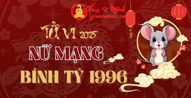 Tử vi tuổi Bính Tý 1996 Năm 2025 nữ mạng Chi Tiết