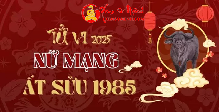 Xem tử vi tuổi Ất Sửu 1985 nữ mạng năm 2025 Chi tiết