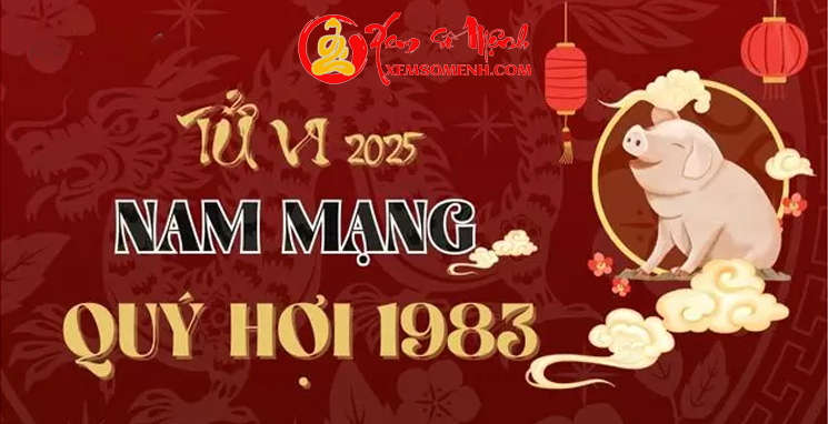 Tử vi tuổi Quý Hợi 1983 Nam Mạng năm 2025 Chi Tiết