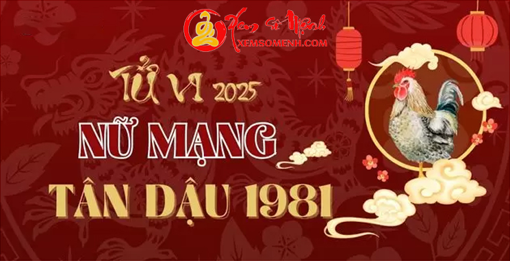 Tử Vi Tuổi Tân Dậu 1981 Nữ Mạng Năm 2025 Chi Tiết