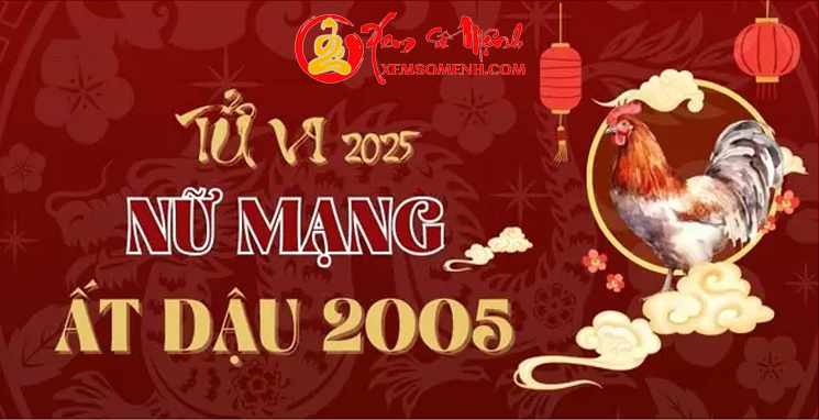 Tử vi tuổi Ất Dậu 2005 nữ mạng năm 2025 Chi Tiết