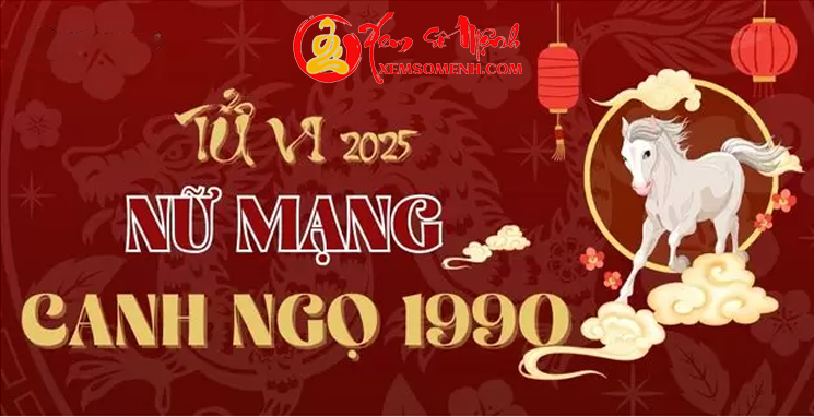 Tử Vi Tuổi Canh Ngọ 1990 Nữ Mạng Năm 2025 Chi Tiết