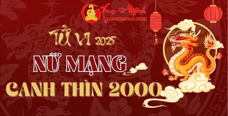 Tử vi tuổi Canh Thìn 2000 Nữ mạng năm 2025 Chi tiết