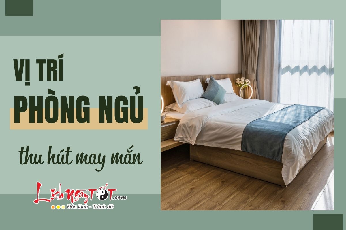 Chuyên gia mách nước: Khéo sắp xếp vị trí phòng ngủ thu hút may mắn, tài lộc cuồn cuộn, làm gì cũng HÊN