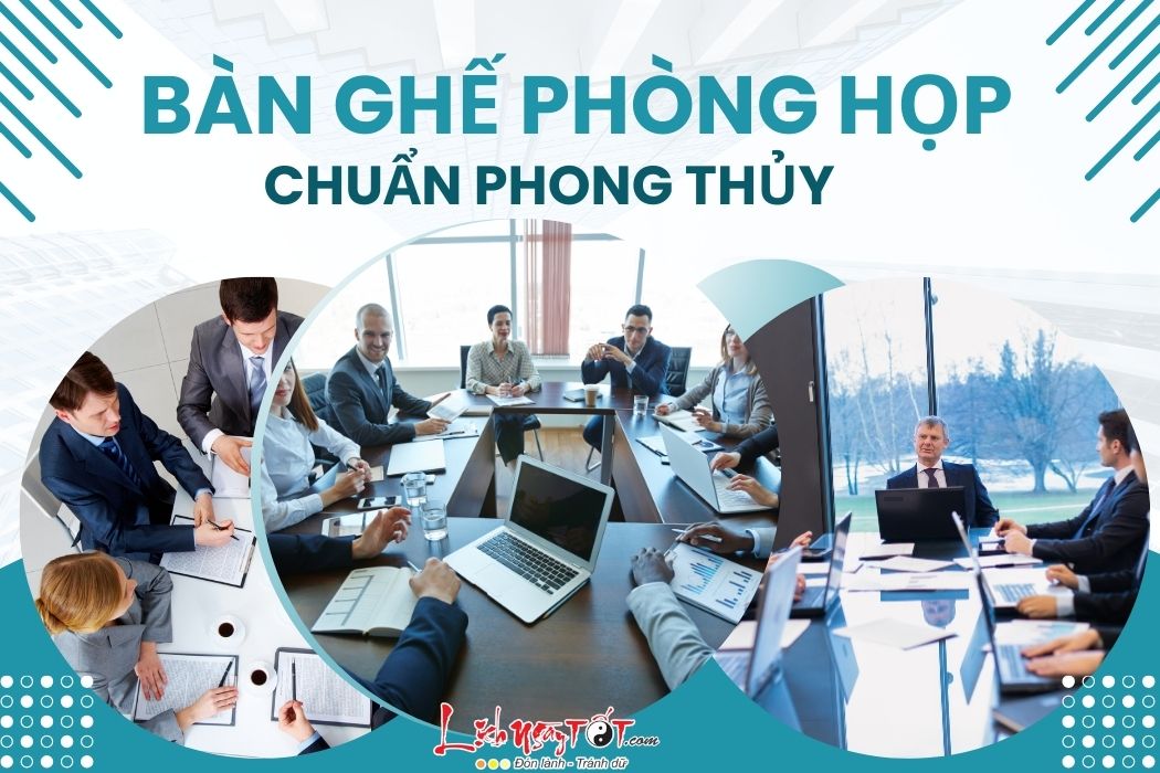 Ban ghe phong hop chuan phong thuy