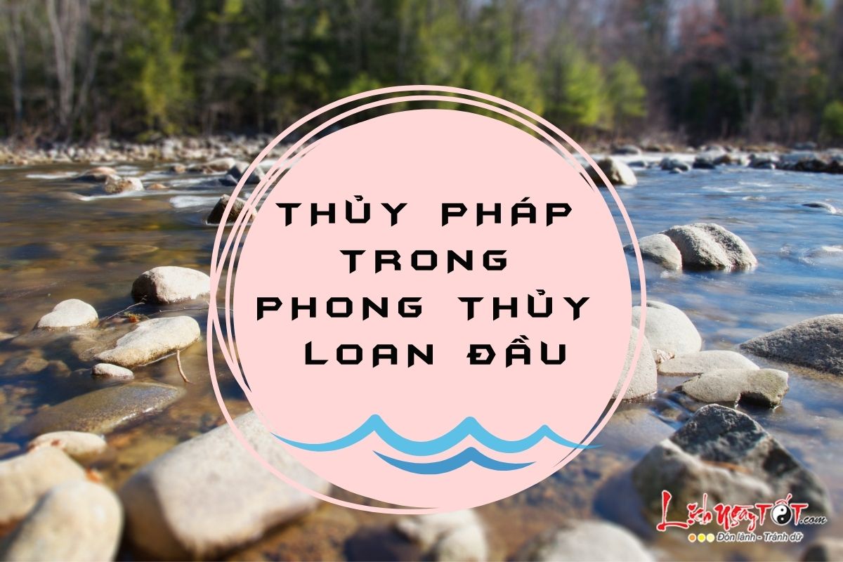 Thuy phap trong phong thuy Loan Dau