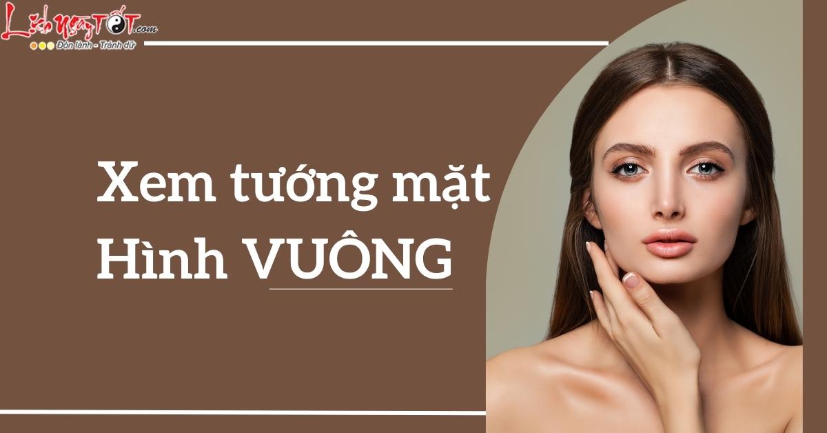 Xem tướng mặt hình vuông: Nam thì TỐT số, nữ thì GIỎI giang nhưng vất vả hơn người!