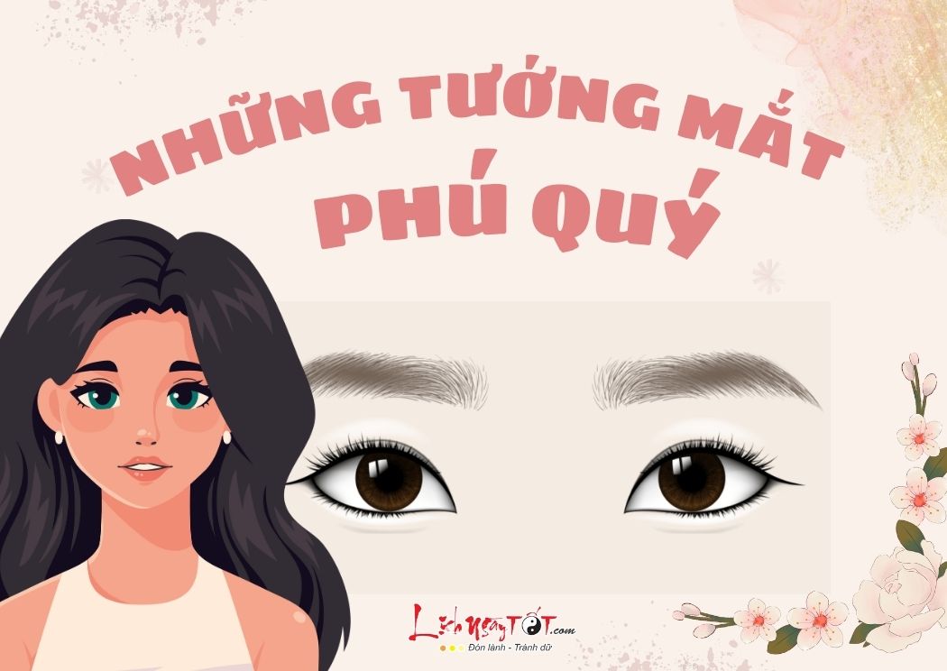 Tiết lộ những tướng mắt phú quý, số phận may mắn, sung sướng hết phần thiên hạ