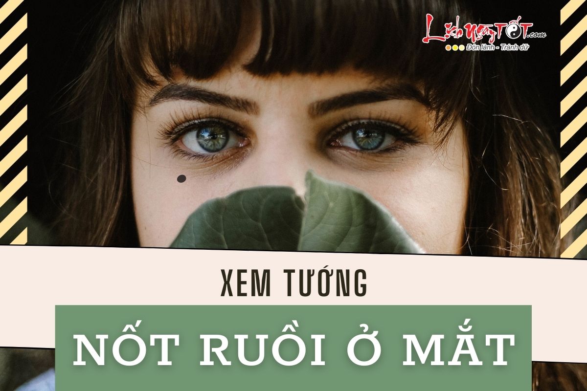 Giải mã bí mật về NỐT RUỒI Ở MẮT báo hiệu cuộc đời hung – cát, tài lộc hay bệnh tật của chủ nhân ra sao?