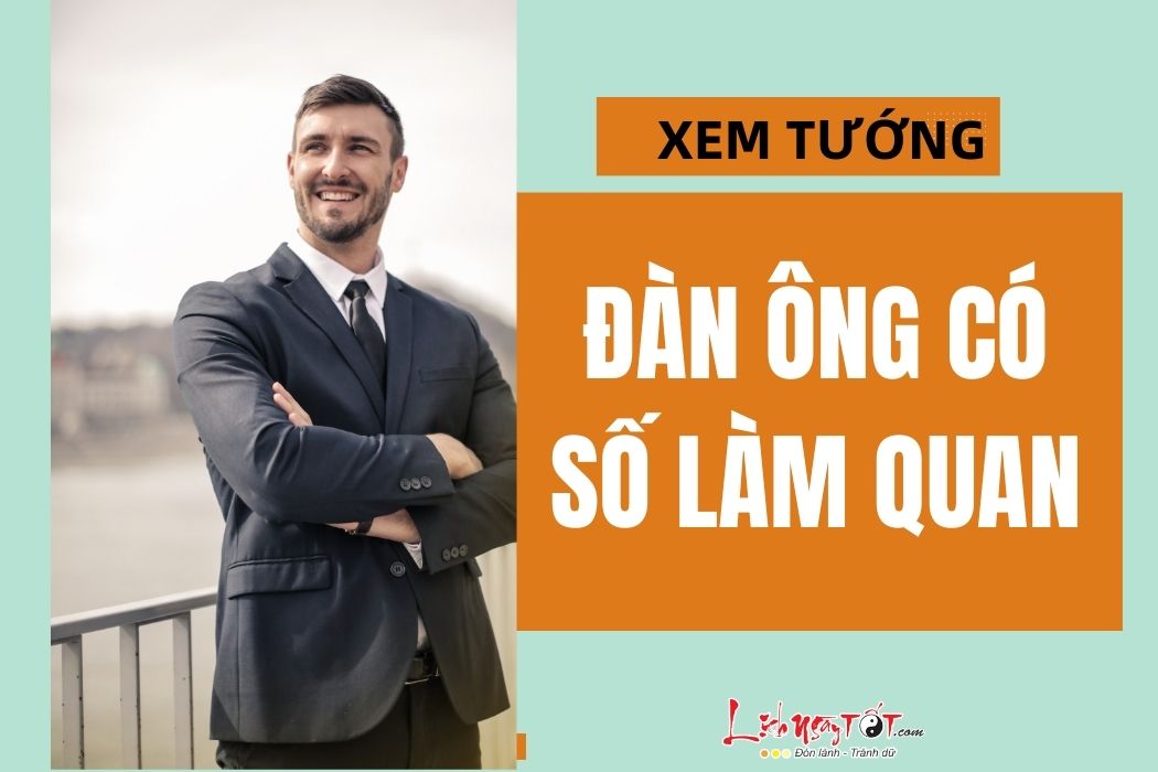 Xem phong thái đi đứng của đàn ông có số làm quan, liệu chồng bạn có quý tướng này không?