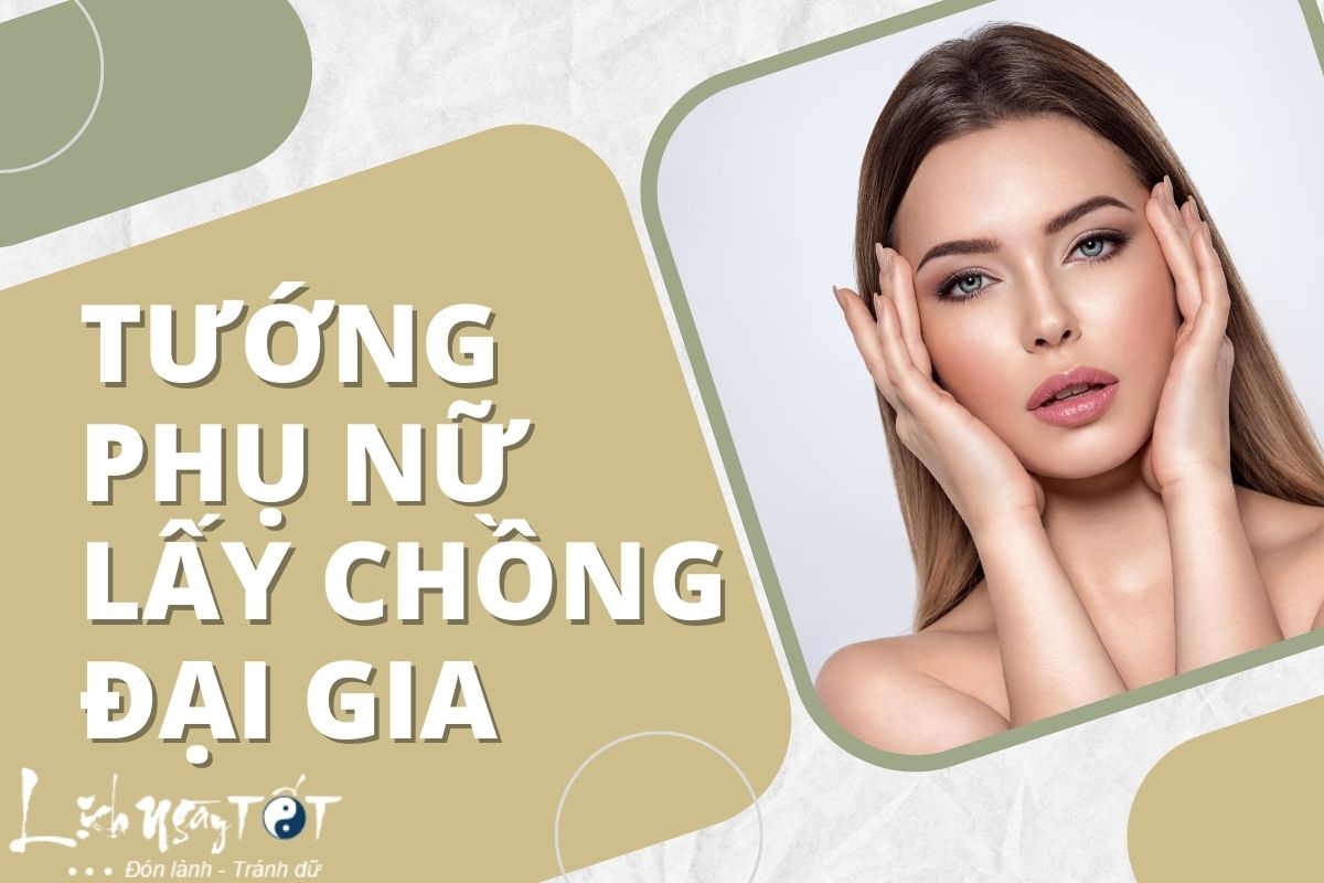 Tướng phụ nữ lấy chồng đại gia: Bạn có nét tướng đặc biệt nào sau đây?