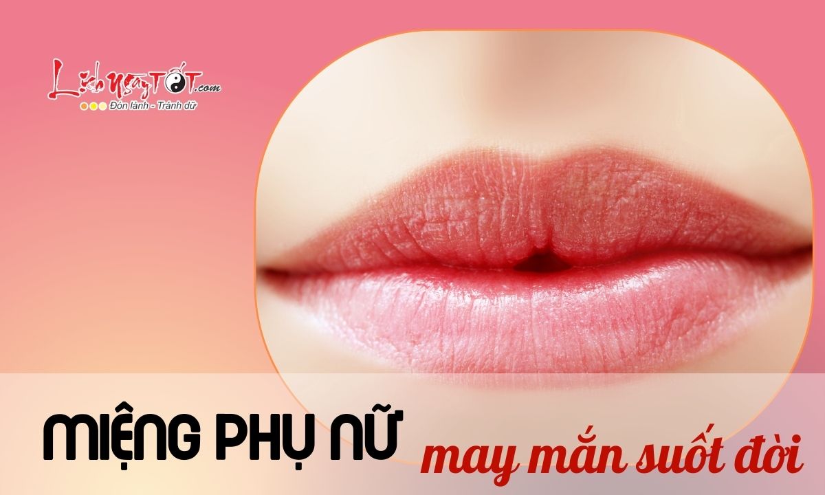 Để biết 1 người phụ nữ có may mắn hay không, chỉ cần nhìn "chiếc miệng" là tỏ tường chân tướng