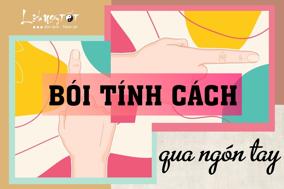 Bói tính cách cực chuẩn qua hình dáng ngón tay, bạn đã thử bao giờ chưa?