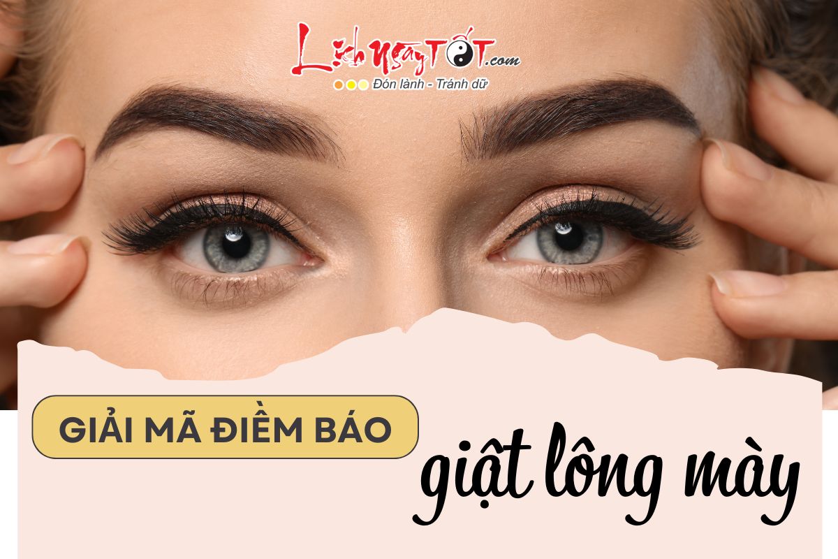 Điềm báo GIẬT LÔNG MÀY tốt hay xấu, liệu có sự kiện quan trọng nào sắp xảy tới?