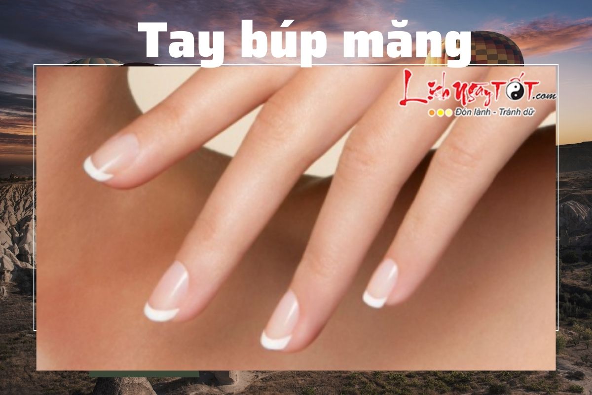 Tay búp măng là gì? Cuộc đời họ có phải khi nào cũng đẹp như tay?