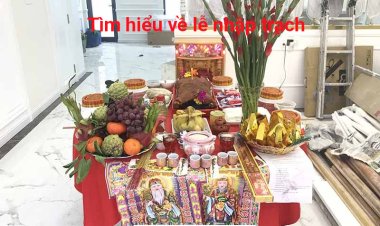 Lễ Nhập Trạch là gì- Đi Thuê Nhà Mới Có Phải Nhập Trạch Hay Không?