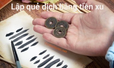 Cách Lập Quẻ Kinh Dịch Bằng Gieo Đồng Tiền Xu Chi Tiết Nhất Vừa Được Cập Nhật