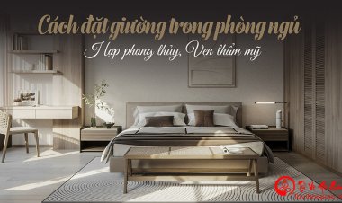 Bật Mí Các Vị Trí Kiêng Kỵ Khi Đặt Giường Ngủ Trong Phong Thủy Chuẩn Xác Nhất vừa được cập nhật