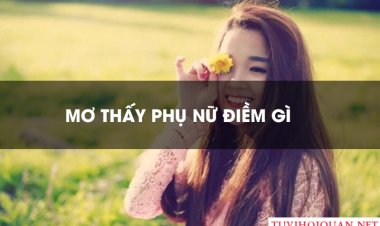 Nằm Mơ Thấy Phụ Nữ - Giải Mã Ý Nghĩa Chi Tiết Nhất mới cập nhật