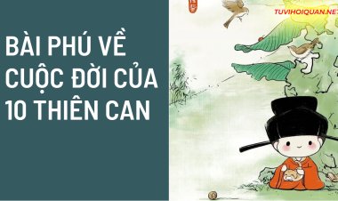 Thơ Phú Về Cuộc Đời Của 10 Thiên Can Trong Tử Vi Chi Tiết Nhất