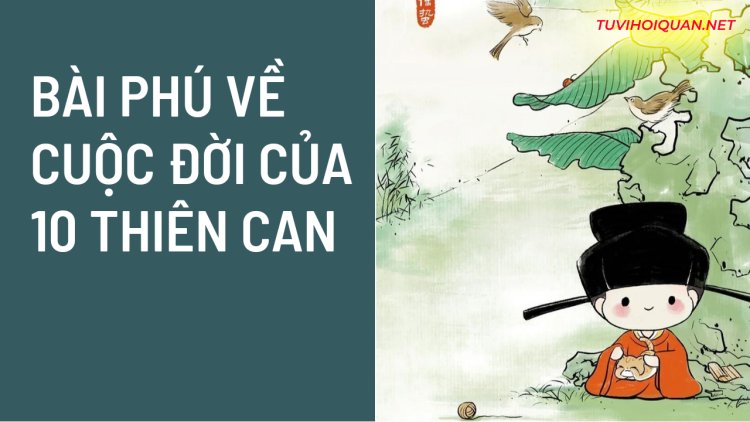 Thơ Phú Về Cuộc Đời Của 10 Thiên Can Trong Tử Vi Chi Tiết Nhất