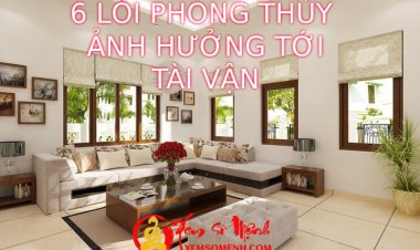 6 Lỗi Phong Thủy Ảnh Hưởng Đến Tài Vận Bạn Nên Biết