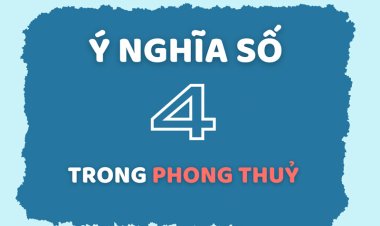 Ý Nghĩa Của Con Số 4 Trong Phong Thủy Chi Tiết Nhất