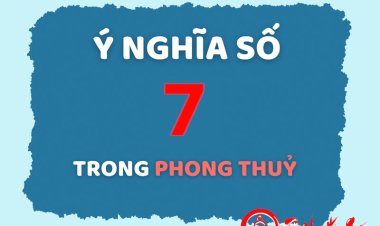 Giải Mã Ý Nghĩa Của Con Số 7 Trong Phong Thủy Chi Tiết Nhất