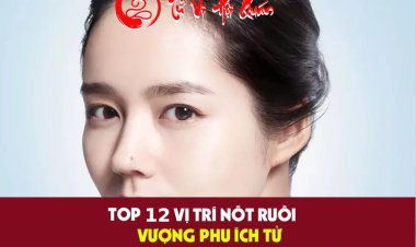Bật Mí 12 Nốt Ruồi Vượng Phu Ích Tử Trên Cơ Thể Phụ Nữ Chi Tiết