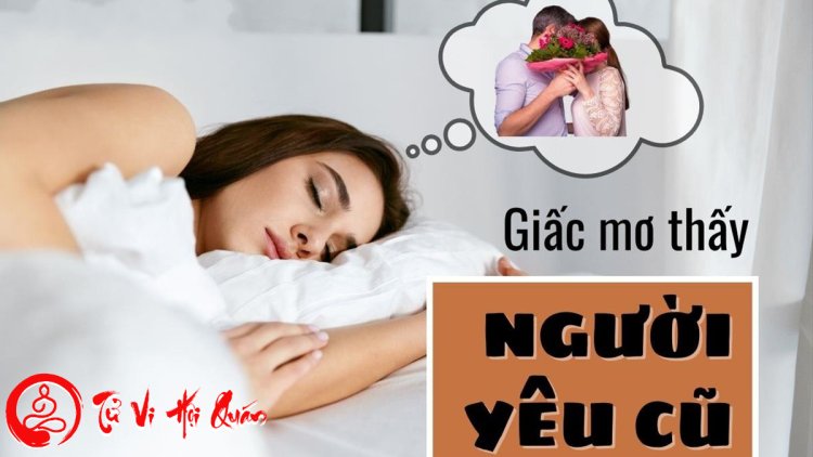 Nằm Mơ Thấy Người Yêu Cũ -  Giải Mã Ý Nghĩa Chi Tiết Nhất