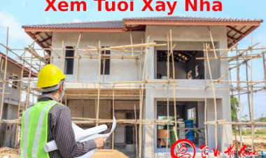 Hướng Dẫn Xem Tuổi Làm Nhà Và Chọn Năm Xây Nhà Hợp Tuổi Chính Xác