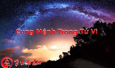 Ý Nghĩa Cung Mệnh Và Sự Ảnh Hưởng Của Các Chính Tinh Và Phụ Tinh Trong Tử Vi