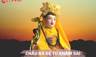 Chầu Bà Đệ Tứ Khâm Sai là ai? Sự Tích Và Bản Văn Chầu