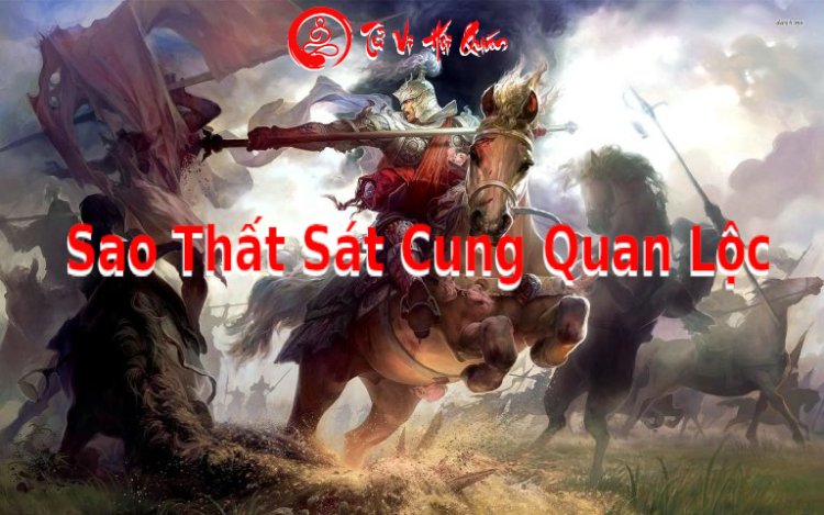 Ý Nghĩa Sao Thất Sát Nhập Cung Quan Lộc