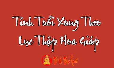 Lý giải vận mệnh và tính tuổi xung theo Lục Thập Hoa Giáp