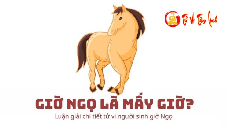 Giờ Ngọ là mấy giờ? Vận mệnh và tính cách của người sinh giờ Ngọ có gì nổi bật?
