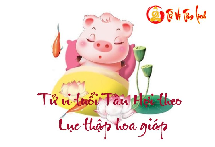 Giải mã vận mệnh người tuổi Tân Hợi theo Lục Thập Hoa Giáp