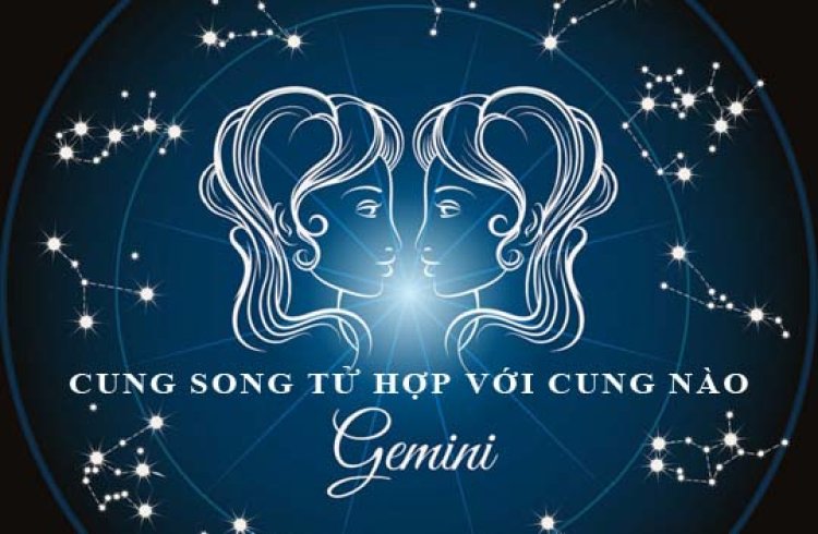 Cung Song Tử phù hợp với các cung nào?
