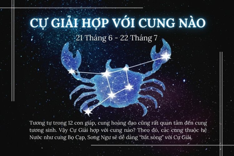 Cung Cự Giải phù hợp với các cung nào?