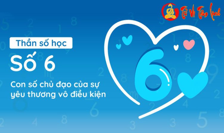 Số chủ đạo 6 trong thần số học là gì? Đặc điểm nổi bật và ý nghĩa số 6 trong các chỉ số