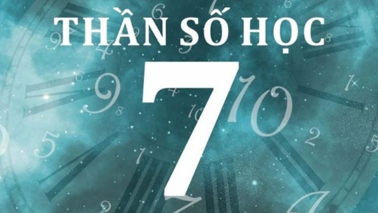 Số chủ đạo số 7 trong thần số học là gì? Đặc điểm nổi bật và ý nghĩa số 7 trong các chỉ số