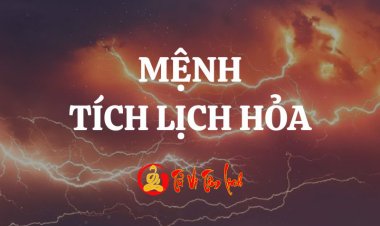Mệnh Tích Lịch Hỏa là gì? Tính cách nóng nảy thế cuộc đời họ sẽ đi về đâu?