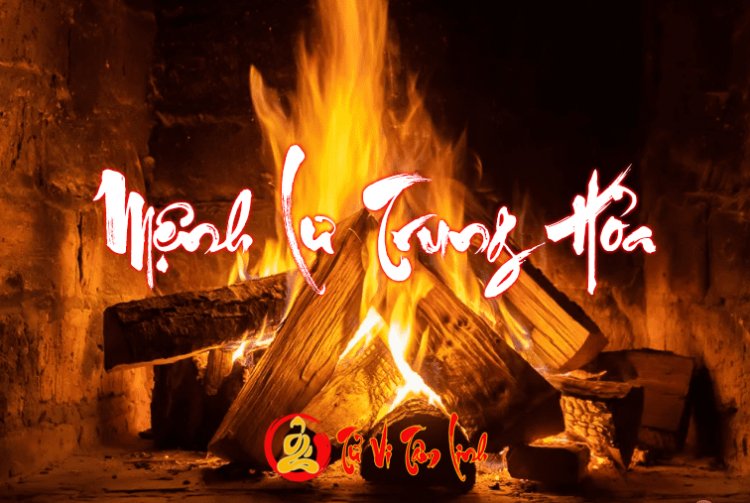 Mệnh Lư Trung Hỏa là gì? Tính cách của họ có điều gì đáng lưu ý?