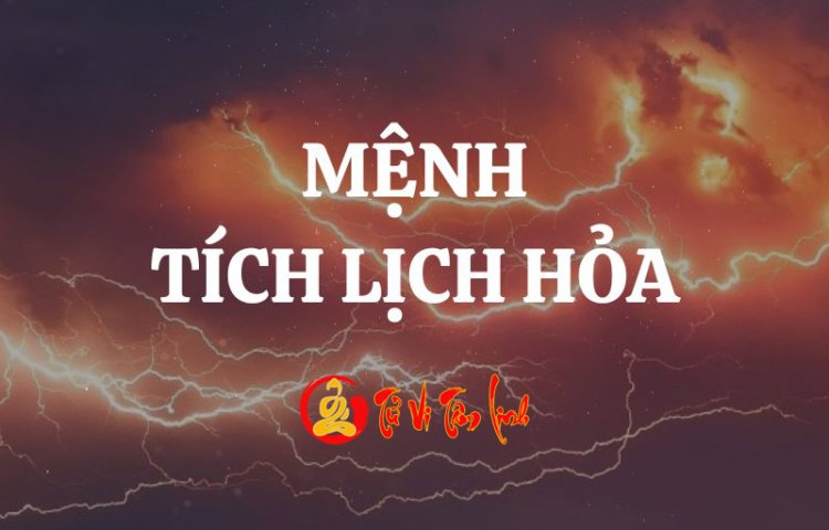 Mệnh Tích Lịch Hỏa là gì? Tính cách nóng nảy thế cuộc đời họ sẽ đi về đâu?