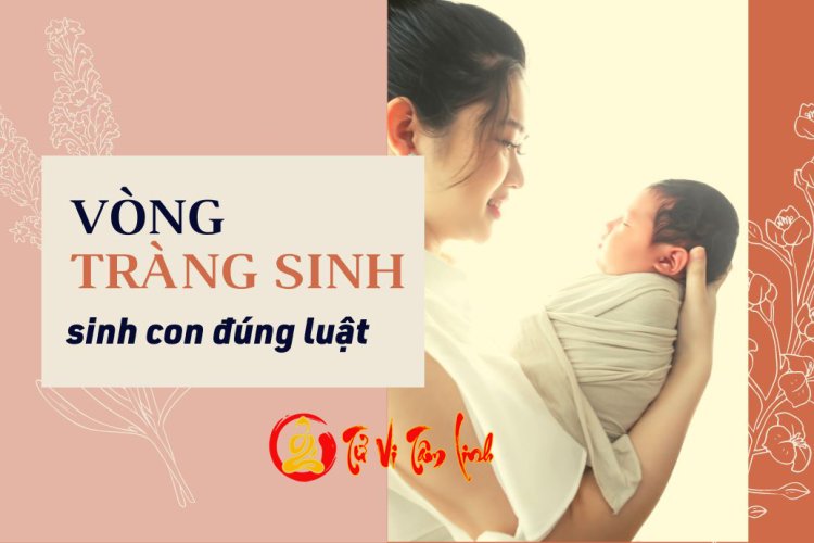 Chọn năm sinh con hợp tuổi cha mẹ theo Vòng Tràng Sinh